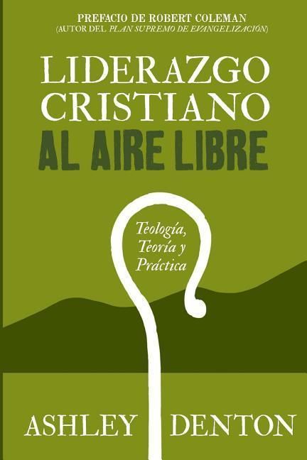Produktbild: Liderazgo Cristiano Al Aire Libre: Teologia, Teoria Y Practica: C&oacute;mo usar experiencias de excursiones y campamentos para el desarrollo de liderazgo, e