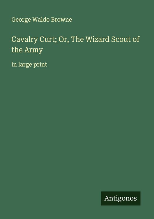 Produktbild: Cavalry Curt; Or, The Wizard Scout of the Army