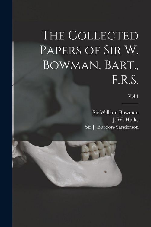 Produktbild: The Collected Papers of Sir W. Bowman, Bart., F.R.S. [electronic Resource]; Vol 1