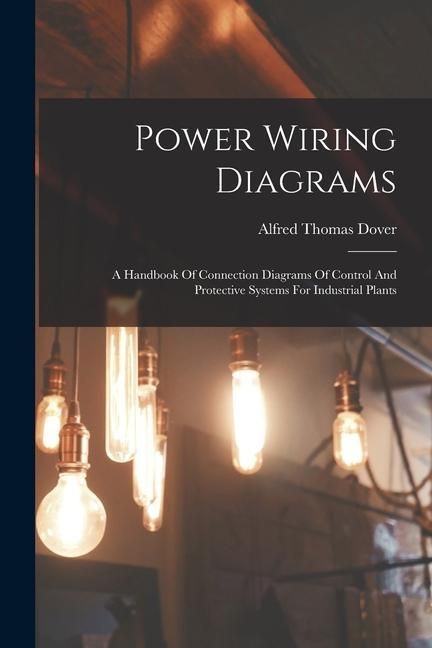Produktbild: Power Wiring Diagrams: A Handbook Of Connection Diagrams Of Control And Protective Systems For Industrial Plants