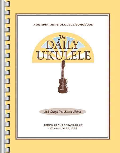Produktbild: The Daily Ukulele - Jumpin' Jim's Ukulele Songbooks - 365 Songs for Better Living - Liz & Jim Beloff