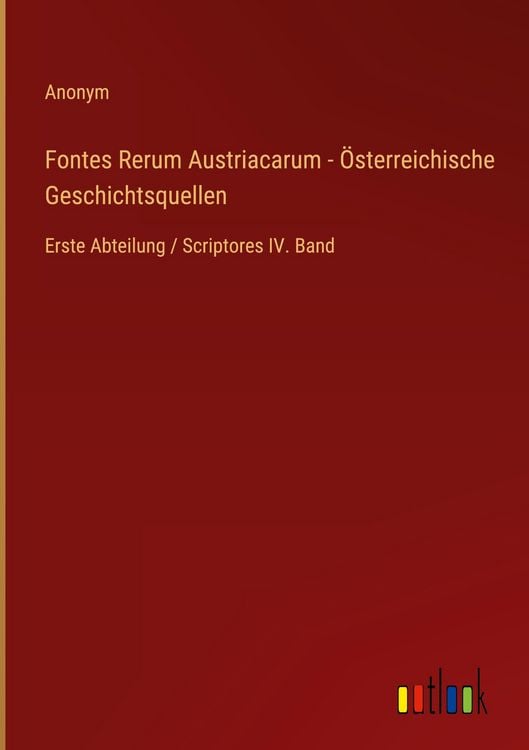 Produktbild: Fontes Rerum Austriacarum - &Ouml;sterreichische Geschichtsquellen