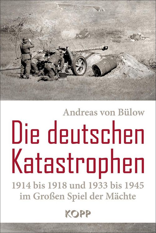 Produktbild: Die deutschen Katastrophen 1914 bis 1918 und 1933 bis 1945 im Gro&szlig;en Spiel der M&auml;chte
