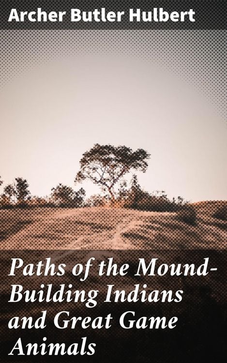 Produktbild: Paths of the Mound-Building Indians and Great Game Animals