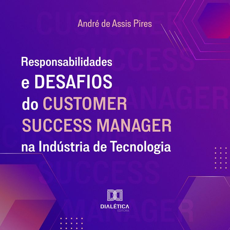 Produktbild: Responsabilidades e Desafios do Customer Success Manager na Ind&uacute;stria de Tecnologia