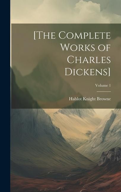 Produktbild: [The Complete Works of Charles Dickens]; Volume 1