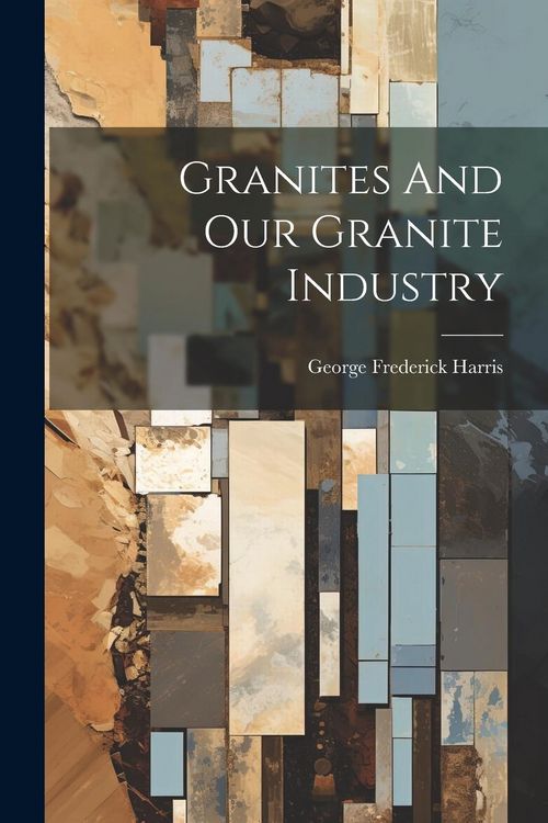 Produktbild: Granites And Our Granite Industry