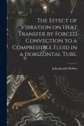 Produktbild: The Effect of Vibration on Heat Transfer by Forced Convection to a Compressible Fluid in a Horizontal Tube.