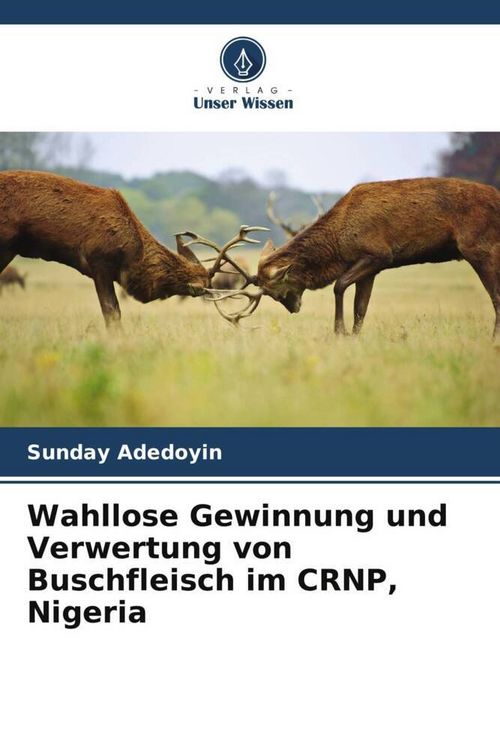 Produktbild: Wahllose Gewinnung und Verwertung von Buschfleisch im CRNP, Nigeria