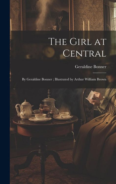 Produktbild: The Girl at Central: By Geraldine Bonner; Illustrated by Arthur William Brown