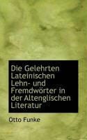 Produktbild: Die Gelehrten Lateinischen Lehn- Und Fremdw Rter in Der Altenglischen Literatur