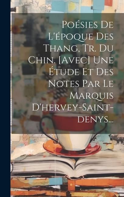 Produktbild: Po&eacute;sies De L'&eacute;poque Des Thang, Tr. Du Chin. [avec] Une &Eacute;tude Et Des Notes Par Le Marquis D'hervey-saint-denys...