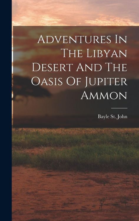 Produktbild: Adventures In The Libyan Desert And The Oasis Of Jupiter Ammon