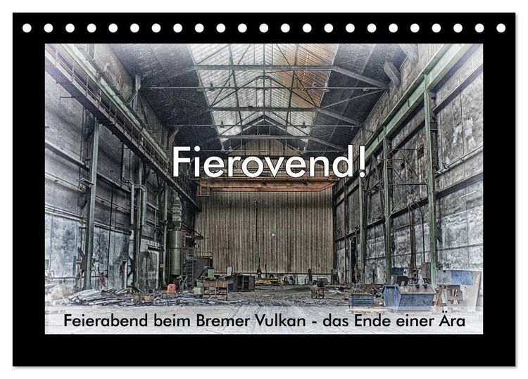 Produktbild: Fierovend! Feierabend beim Bremer Vulkan - das Ende einer &Auml;ra (Tischkalender 2026 DIN A5 quer), CALVENDO Monatskalender