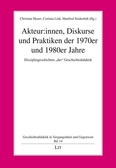 Produktbild: Akteur:innen, Diskurse und Praktiken der 1970er und 1980er Jahre