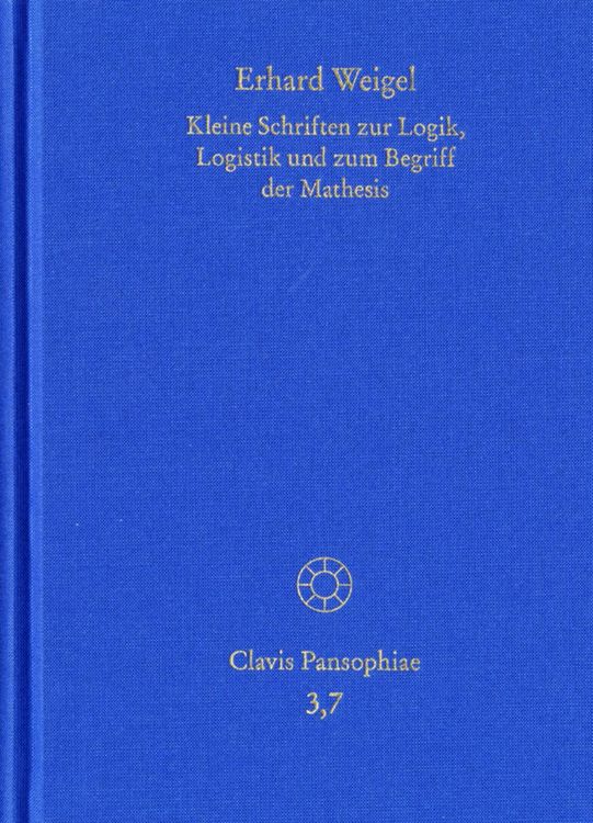 Produktbild: Erhard Weigel: Werke VII: Kleine Schriften zur Logik, Logistik und zum Begriff der Mathesis