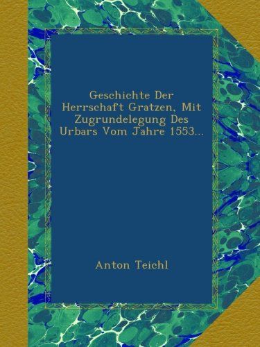 Produktbild: Geschichte der Herrschaft Gratzen, mit Zugrundelegung des Urbars vom Jahre 1553.