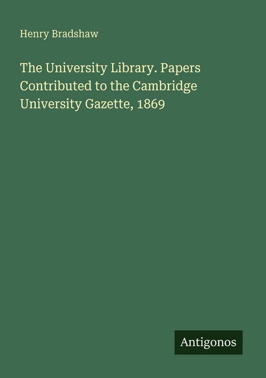 Produktbild: The University Library. Papers Contributed to the Cambridge University Gazette, 1869
