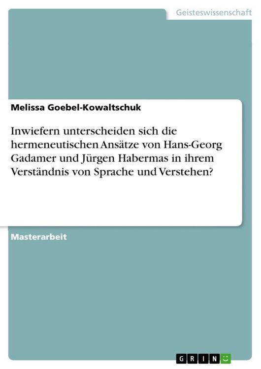 Produktbild: Inwiefern unterscheiden sich die hermeneutischen Ans&auml;tze von Hans-Georg Gadamer und J&uuml;rgen Habermas in ihrem Verst&auml;ndnis von Sprache und Verstehen?