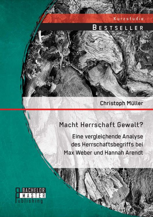 Produktbild: Macht Herrschaft Gewalt? Eine vergleichende Analyse des Herrschaftsbegriffs bei Max Weber und Hannah Arendt