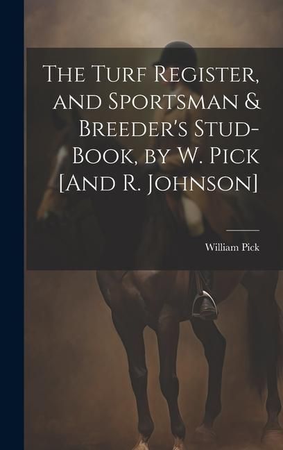 Produktbild: The Turf Register, and Sportsman & Breeder's Stud-Book, by W. Pick [And R. Johnson]