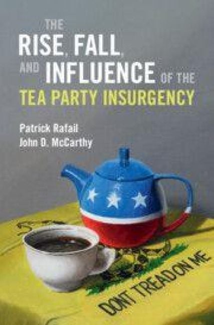 Produktbild: The Rise, Fall, and Influence of the Tea Party Insurgency