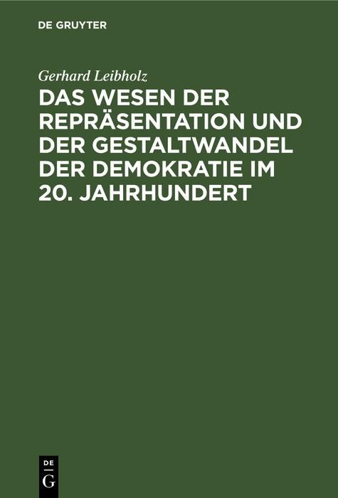 Produktbild: Das Wesen der Repr&auml;sentation und der Gestaltwandel der Demokratie im 20. Jahrhundert