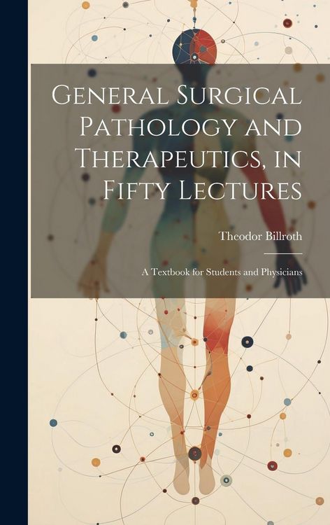 Produktbild: General Surgical Pathology and Therapeutics, in Fifty Lectures: A Textbook for Students and Physicians
