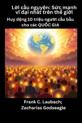 Produktbild: L&iquest;i c&iquest;u nguy&iquest;n - S&iquest;c m&iquest;nh vi d&iquest;i nh&iquest;t tr&ecirc;n th&iquest; gi&iquest;i - Huy d&iquest;ng 10 tri&iquest;u ngu&iquest;i c&iquest;u b&iquest;u cho c&aacute;c QU&iquest;C GIA