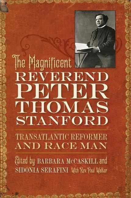 Produktbild: The Magnificent Reverend Peter Thomas Stanford, Transatlantic Reformer and Race Man