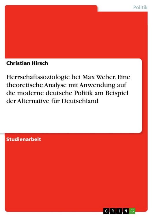 Produktbild: Herrschaftssoziologie bei Max Weber. Eine theoretische Analyse mit Anwendung auf die moderne deutsche Politik am Beispiel der Alternative f&uuml;r Deutschl