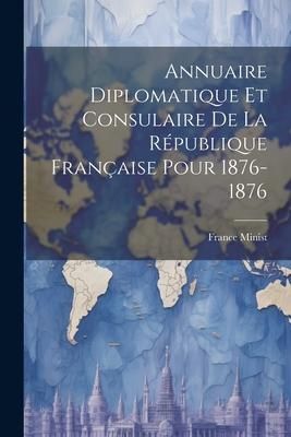 Produktbild: Annuaire Diplomatique et Consulaire de la R&eacute;publique Fran&ccedil;aise Pour 1876-1876