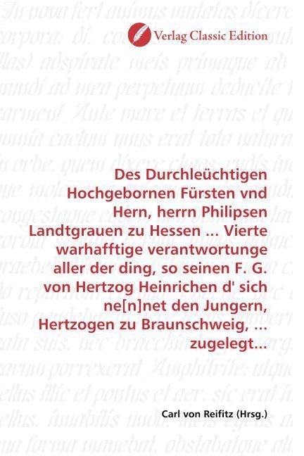 Produktbild: Des Durchle&uuml;chtigen Hochgebornen F&uuml;rsten vnd Hern, herrn Philipsen Landtgrauen zu Hessen ... Vierte warhafftige verantwortunge aller der ding, so sein