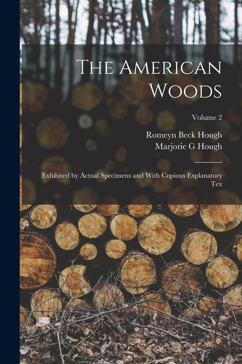 Produktbild: The American Woods: Exhibited by Actual Specimens and With Copious Explanatory tex; Volume 2