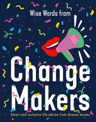Produktbild: Wise Words from Change Makers: Smart and Inclusive Life Advice from Diverse Heroes