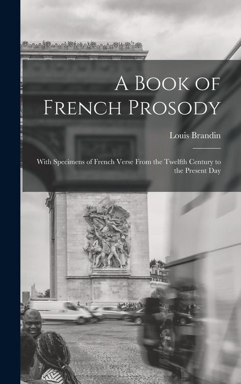 Produktbild: A Book of French Prosody: With Specimens of French Verse From the Twelfth Century to the Present Day