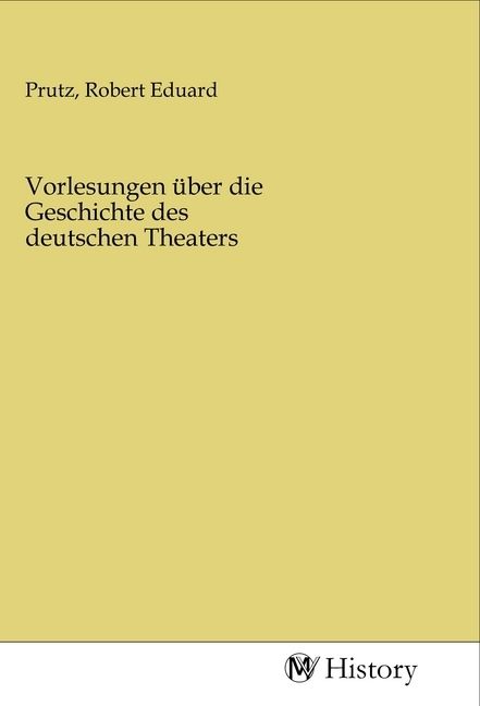 Produktbild: Vorlesungen &uuml;ber die Geschichte des deutschen Theaters