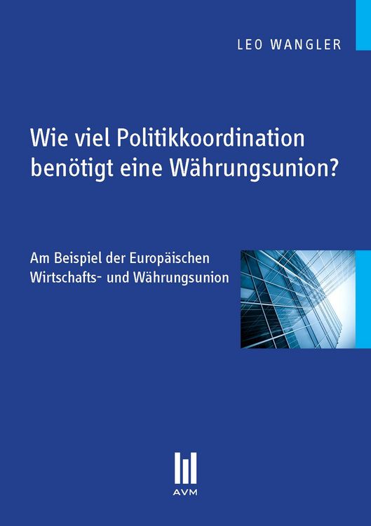 Produktbild: Wie viel Politikkoordination ben&ouml;tigt eine W&auml;hrungsunion?