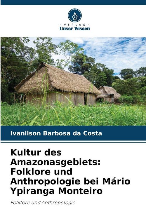 Produktbild: Kultur des Amazonasgebiets: Folklore und Anthropologie bei M&aacute;rio Ypiranga Monteiro