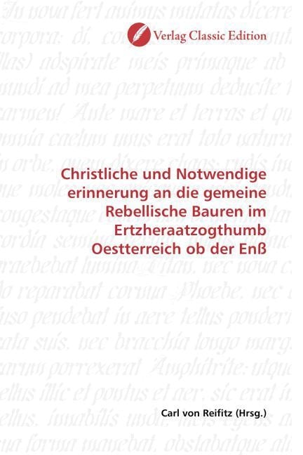 Produktbild: Christliche und Notwendige erinnerung an die gemeine Rebellische Bauren im Ertzheraatzogthumb Oestterreich ob der En&szlig;