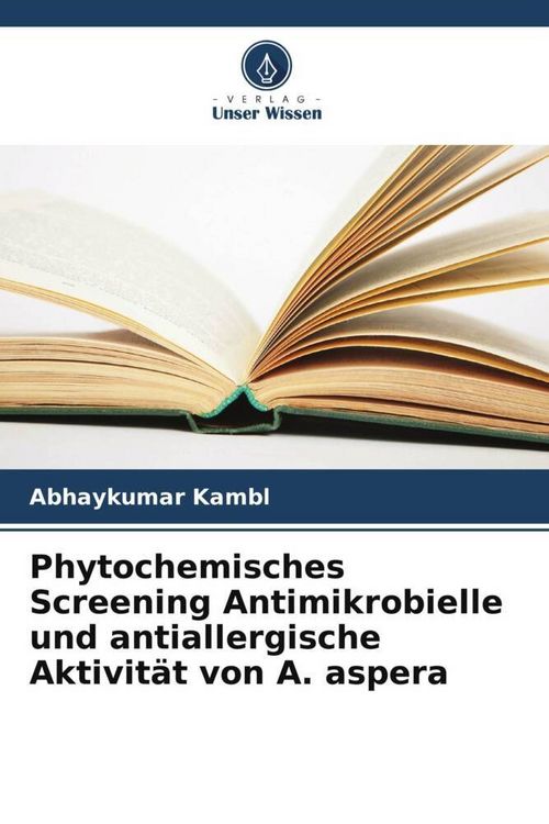 Produktbild: Phytochemisches Screening Antimikrobielle und antiallergische Aktivit&auml;t von A. aspera