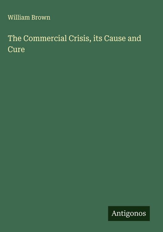 Produktbild: The Commercial Crisis, its Cause and Cure