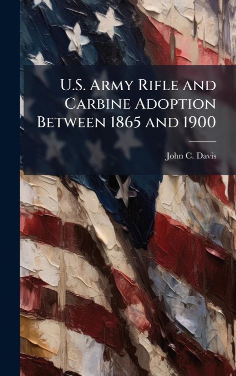Produktbild: U.S. Army Rifle and Carbine Adoption Between 1865 and 1900
