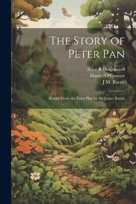 Produktbild: The Story of Peter Pan: Retold From the Fairy Play by Sir James Barrie