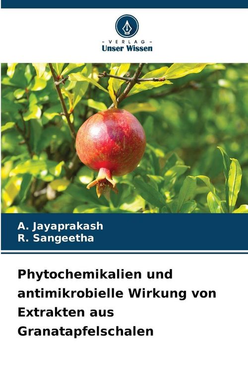 Produktbild: Phytochemikalien und antimikrobielle Wirkung von Extrakten aus Granatapfelschalen