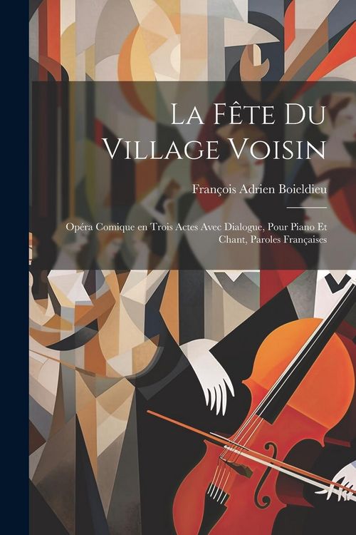 Produktbild: La f&ecirc;te du village voisin: Op&eacute;ra comique en trois actes avec dialogue, pour piano et chant, paroles fran&ccedil;aises