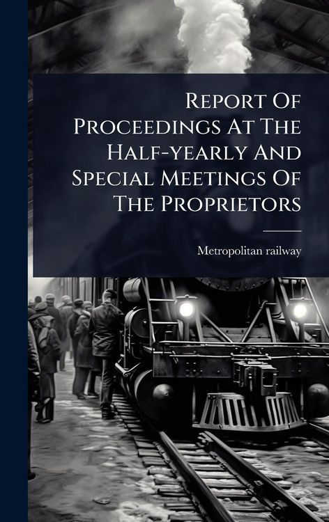 Produktbild: Report Of Proceedings At The Half-yearly And Special Meetings Of The Proprietors