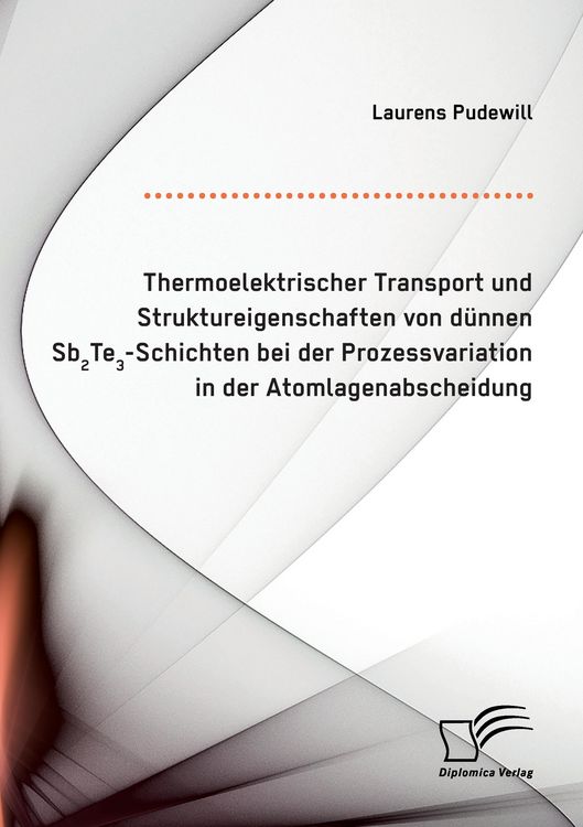 Produktbild: Thermoelektrischer Transport und Struktureigenschaften von d&uuml;nnen Sb2Te3-Schichten bei der Prozessvariation in der Atomlagenabscheidung