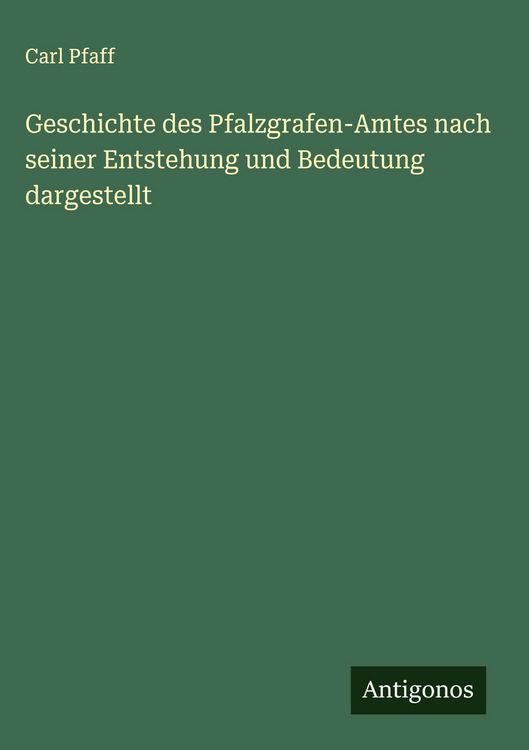Produktbild: Geschichte des Pfalzgrafen-Amtes nach seiner Entstehung und Bedeutung dargestellt