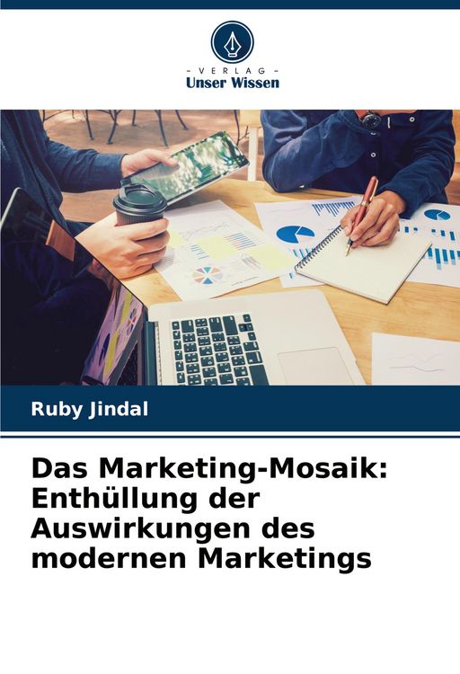 Produktbild: Das Marketing-Mosaik: Enth&uuml;llung der Auswirkungen des modernen Marketings